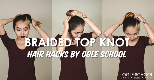 Braided Top Knot Tutorial – Hair Hacks by Ogle School