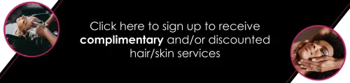 A banner with white text that reads "Click here to sign up to receive complimentary and/or discounted hair/skin services